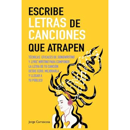 Escribe letras de canciones que atrapen: Técnicas eficaces de songwriting y lyric writing para componer la letra de tu canción desde cero, mejorarla y - Paperback