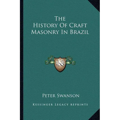 The History Of Craft Masonry In Brazil - Paperback