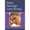 When Marriage Goes Wrong...: Biblical Answers on Divorce and Remarriage - Paperback