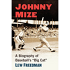 Johnny Mize: A Biography of Baseball's Big Cat - Paperback