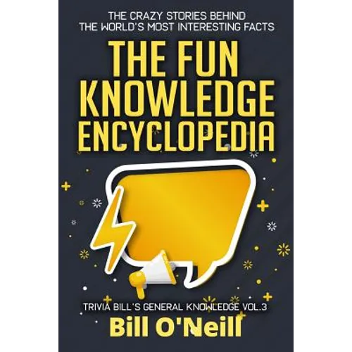 The Fun Knowledge Encyclopedia Volume 3: The Crazy Stories Behind the World's Most Interesting Facts - Paperback