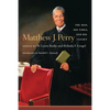 Matthew J. Perry: The Man, His Times, and His Legacy - Hardcover