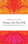 Orange is the New Pink: My Battle with Triple-Negative Breast Cancer - Paperback