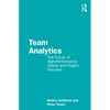 Team Analytics: The Future of High-Performance Teams and Project Success - Paperback