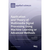 Application and Theory of Multimedia Signal Processing Using Machine Learning or Advanced Methods - Hardcover