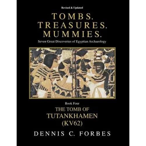 Tombs.Treasures.Mummies. Book Four: KV62 The Tomb of Tutankhamen - Paperback