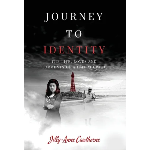 Journey to Identity: The Life, Loves and Torments of a 1944 Adoptee - Hardcover