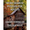 Word Search Puzzles for Adults: Ghost Towns of the Old West: Ghost Towns Volume 1 - Paperback