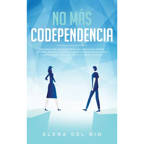 No más codependencia: Estrategias de desprendimiento saludables para romper patrones. Descubre cómo dejar de angustiarse con relaciones codependientes - Hardcover