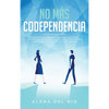 No más codependencia: Estrategias de desprendimiento saludables para romper patrones. Descubre cómo dejar de angustiarse con relaciones codependientes - Hardcover