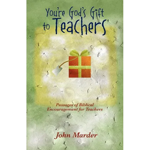 You're God's Gift to Teachers: Passages of Biblical Encouragement for Teachers - Paperback