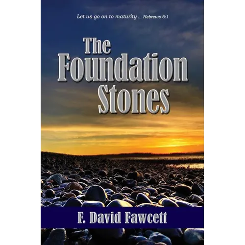 The Foundation Stones: Let us go on to maturity ... Hebrews 6:1 - Paperback
