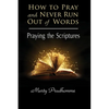How to Pray and Never Run Out of Words: Praying the Scriptures - Paperback