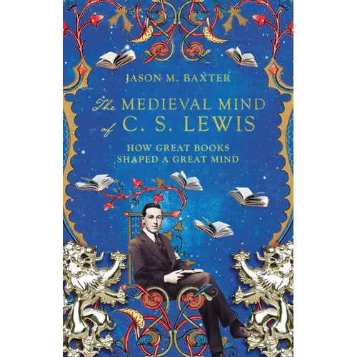 The Medieval Mind of C. S. Lewis: How Great Books Shaped a Great Mind - Paperback