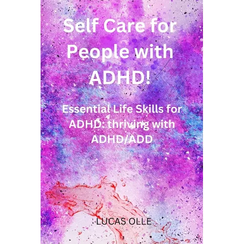 Self Care for People with ADHD!: Essential Life Skills for ADHD: thriving with ADHD/ADD - Paperback