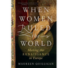 When Women Ruled the World: Making the Renaissance in Europe - Paperback