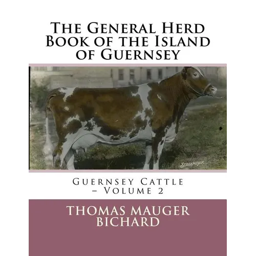The General Herd Book of the Island of Guernsey: Guernsey Cattle - Volume 2 - Paperback