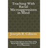 Teaching With Racial Microaggressions in Mind: How to Recognize and Stop Using Racial Microaggressions in Your K-12 Classroom - Paperback
