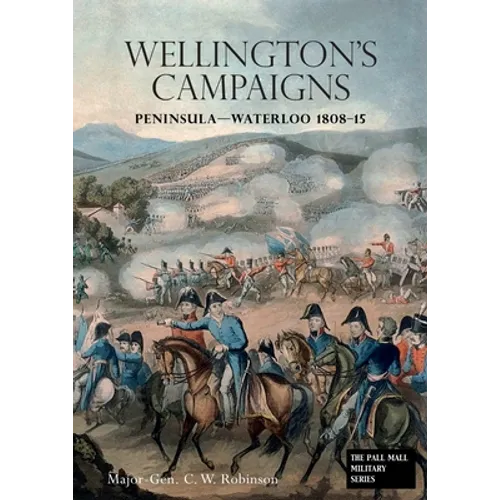 Wellingtons Campaigns: Peninsula - Waterloo 1808 - 15. Also Moore's Campaign of Corunna. For Military Students - Paperback