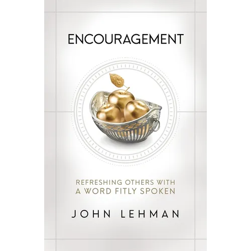 Encouragement: Refreshing Others with a Word Fitly Spoken - Paperback
