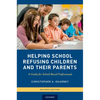 Helping School Refusing Children and Their Parents: A Guide for School-Based Professionals - Paperback