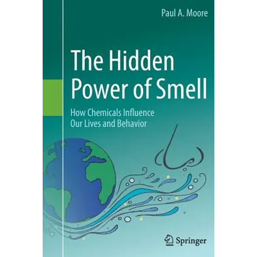 The Hidden Power of Smell: How Chemicals Influence Our Lives and Behavior - Paperback