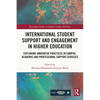 International Student Support and Engagement in Higher Education: Exploring Innovative Practices in Campus, Academic and Professional Support Services - Paperback