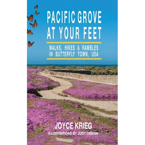 Pacific Grove at Your Feet: Walks, Hikes & Rambles - Paperback