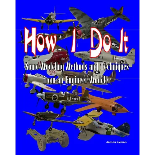 How I Do It: Some Modeling Methods and Techniques from an Engineer Modeler - Paperback