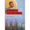 Inspired, Not Retired: Leadership Lessons from Father to Son - Paperback