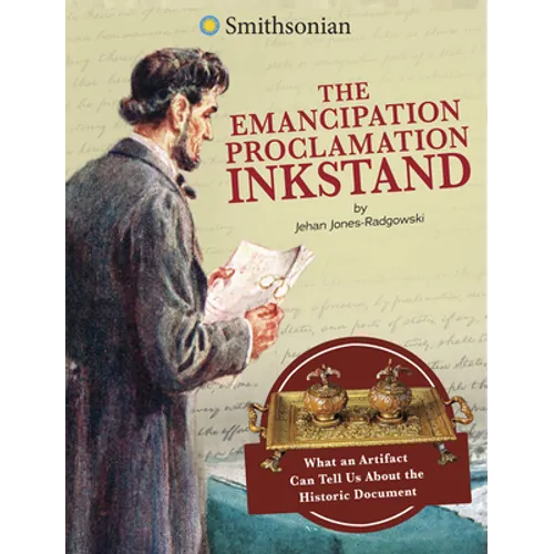 The Emancipation Proclamation Inkstand: What an Artifact Can Tell Us about the Historic Document - Paperback