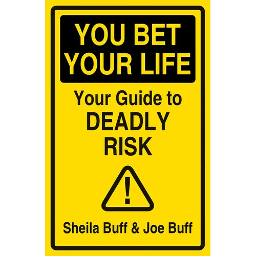 You Bet Your Life: Your Guide to Deadly Risk - Hardcover