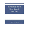The works of Hubert Howe Bancroft (Volume XIX) History of California (Vol. II) 1801-1824. - Paperback