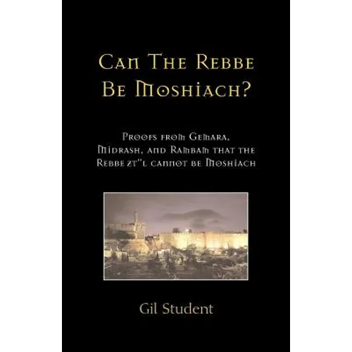 Can The Rebbe Be Moshiach?: Proofs from Gemara, Midrash, and Rambam that the Rebbe zt"l cannot be Moshiach - Paperback