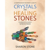 Crystals and Healing Stones: : A Comprehensive Beginner's Guide Including Experiential Knowledge, Intuitive Guidance and Practical Therapies - Paperback
