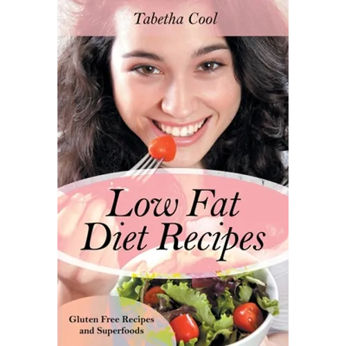 Low Fat Diet Recipes: Gluten Free Recipes and Superfoods - Paperback