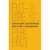 Future Perfect: Catastrophe and Redemption in the Contemporary - Paperback