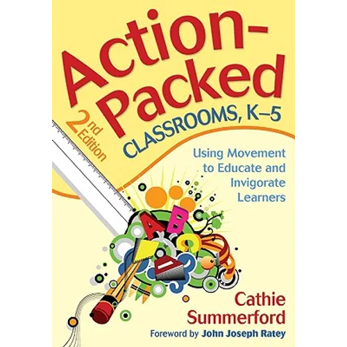 Action-Packed Classrooms, K-5: Using Movement to Educate and Invigorate Learners - Paperback