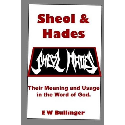 Sheol and Hades: Their Meaning and Usage in the Word of God - Paperback