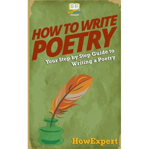 How To Write Poetry: Your Step-By-Step Guide To Writing a Poetry - Paperback