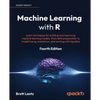 Machine Learning with R - Fourth Edition: Learn techniques for building and improving machine learning models, from data preparation to model tuning, - Paperback