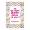 The One-Minute Gratitude Journal for Women: A Journal for Self-Care and Happiness - Paperback