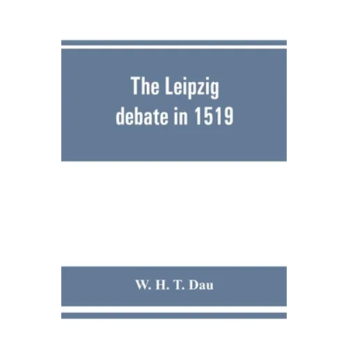 The Leipzig debate in 1519: leaves from the story of Luther's life - Paperback