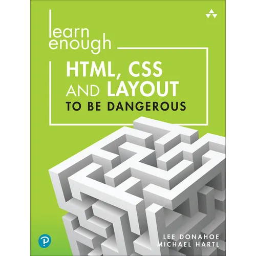 Learn Enough Html, CSS and Layout to Be Dangerous: An Introduction to Modern Website Creation and Templating Systems - Paperback