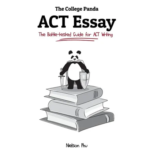 The College Panda's ACT Essay: The Battle-tested Guide for ACT Writing - Paperback
