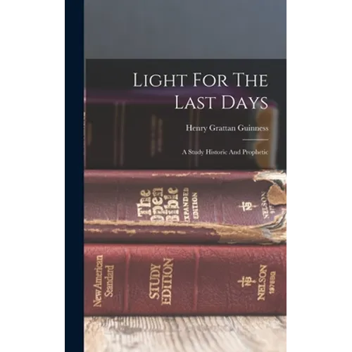 Light For The Last Days: A Study Historic And Prophetic - Hardcover