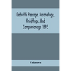 Debrett'S Peerage, Baronetage, Knightage, And Companionage 1893; In Which Is Included Much Information Respecting The Collateral Branches Of Baronets - Paperback