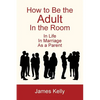 How to Be the Adult in the Room - Paperback
