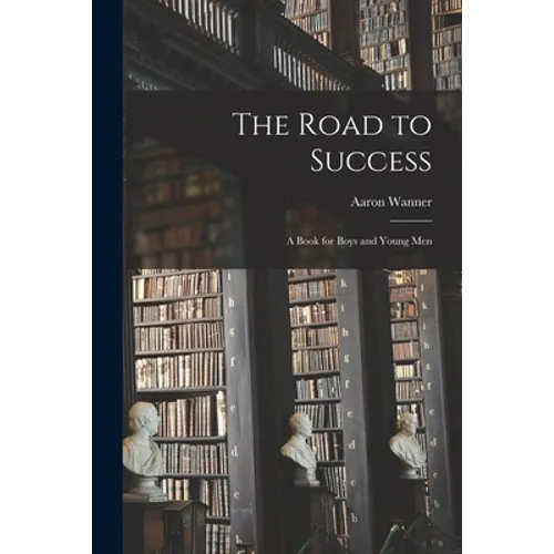 The Road to Success: a Book for Boys and Young Men - Paperback