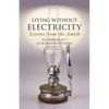 Living Without Electricity: Lessons from the Amish - Paperback